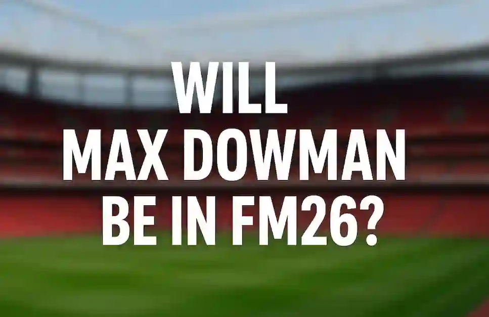 will max dowman be in FM26 with empty stadium background