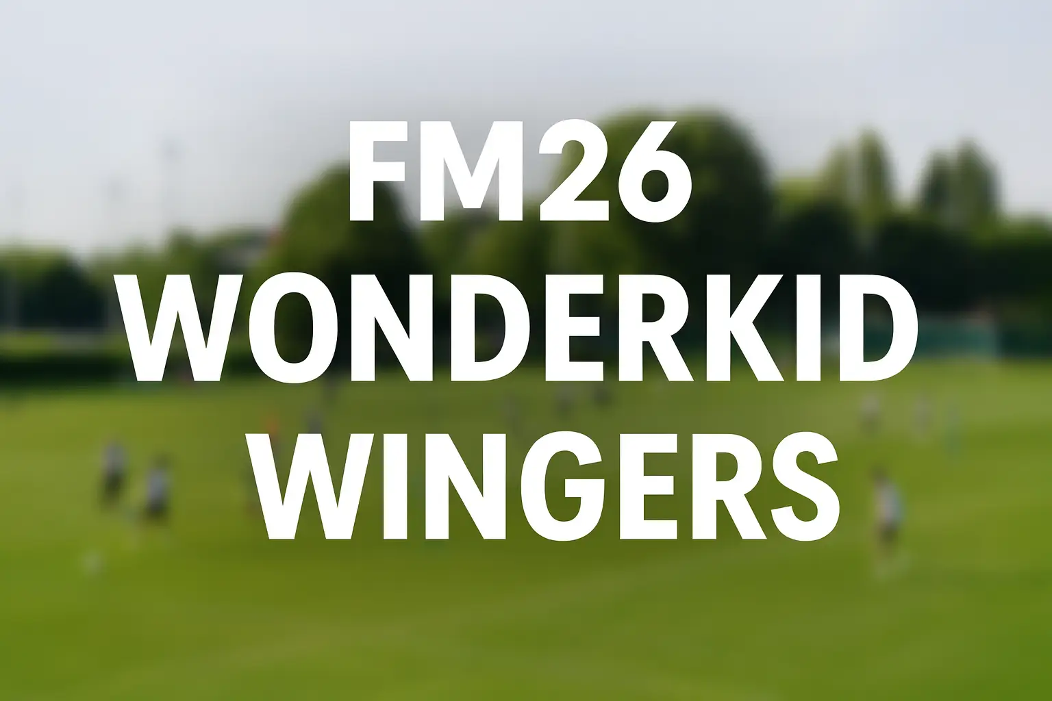 fm26 winger wonderkids cover image