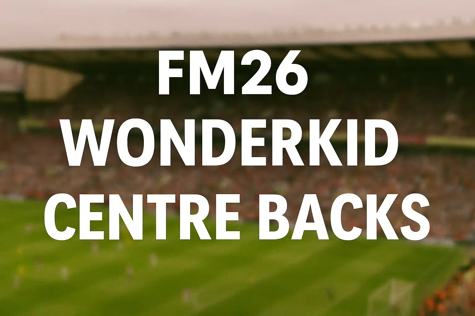fm26 wonderkid centre backs cover image